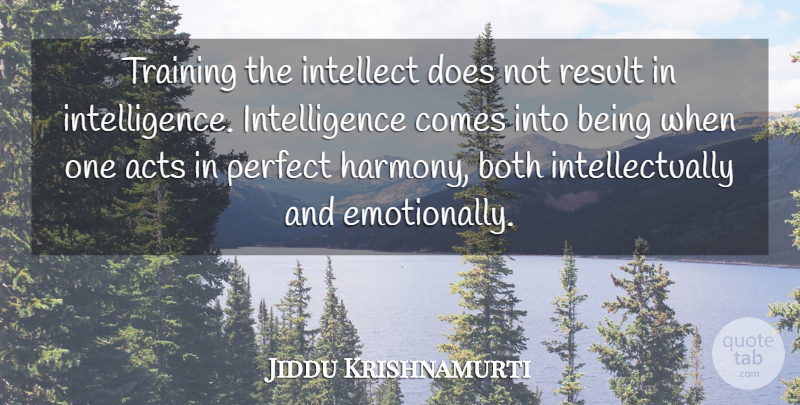 Jiddu Krishnamurti Quote About Spiritual, Perfect, Training: Training The Intellect Does Not...