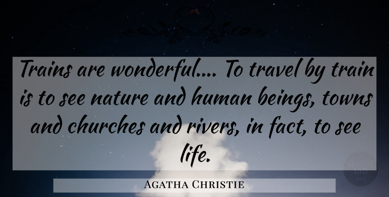 Agatha Christie Quote About Rivers, Church, Towns: Trains Are Wonderful To Travel...