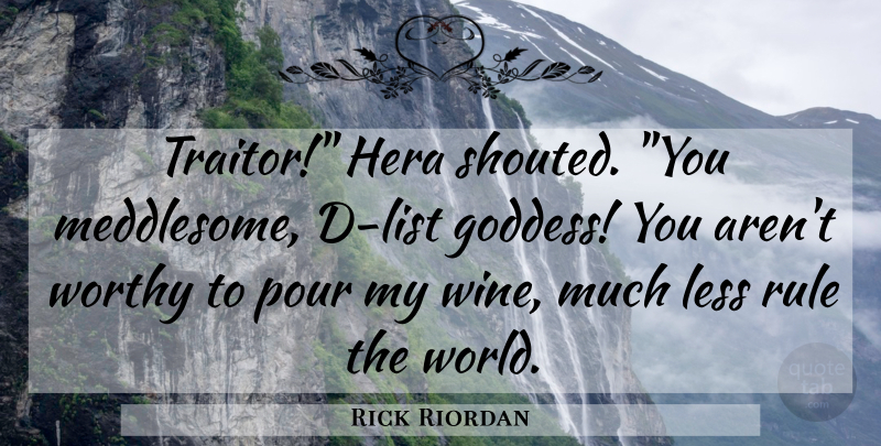 Rick Riordan Quote About Wine, World, Lists: Traitor Hera Shouted You Meddlesome...