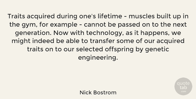 Nick Bostrom Quote About Acquired, Built, Cannot, Example, Genetic: Traits Acquired During Ones Lifetime...