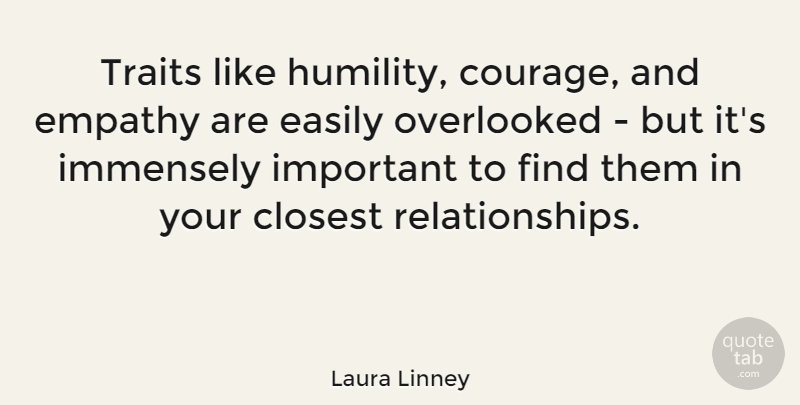 Laura Linney Quote About Courage, Humility, Empathy: Traits Like Humility Courage And...