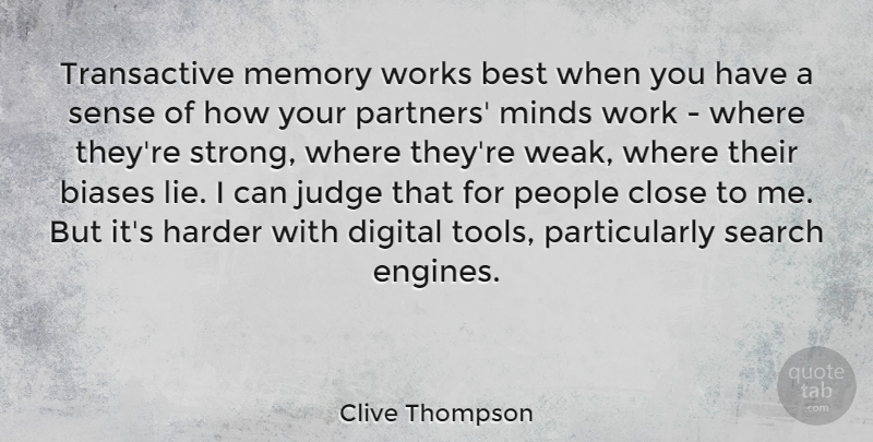Clive Thompson Quote About Best, Biases, Close, Digital, Harder: Transactive Memory Works Best When...