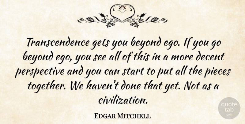 Edgar Mitchell Quote About Civilization, Perspective, Ego: Transcendence Gets You Beyond Ego...
