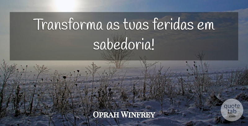 Oprah Winfrey Quote About Ems: Transforma As Tuas Feridas Em...