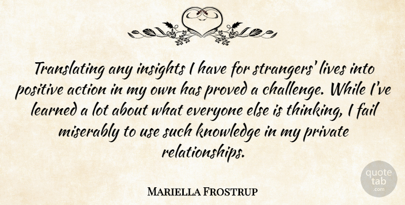 Mariella Frostrup Quote About Fail, Knowledge, Learned, Lives, Positive: Translating Any Insights I Have...