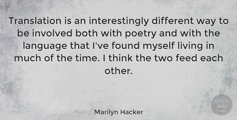 Marilyn Hacker Quote About Thinking, Two, Way: Translation Is An Interestingly Different...