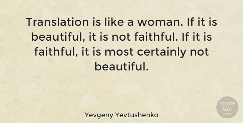 Yevgeny Yevtushenko Quote About Beautiful, Faithful, Translations: Translation Is Like A Woman...