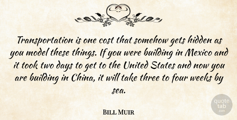 Bill Muir Quote About Building, Cost, Days, Four, Gets: Transportation Is One Cost That...