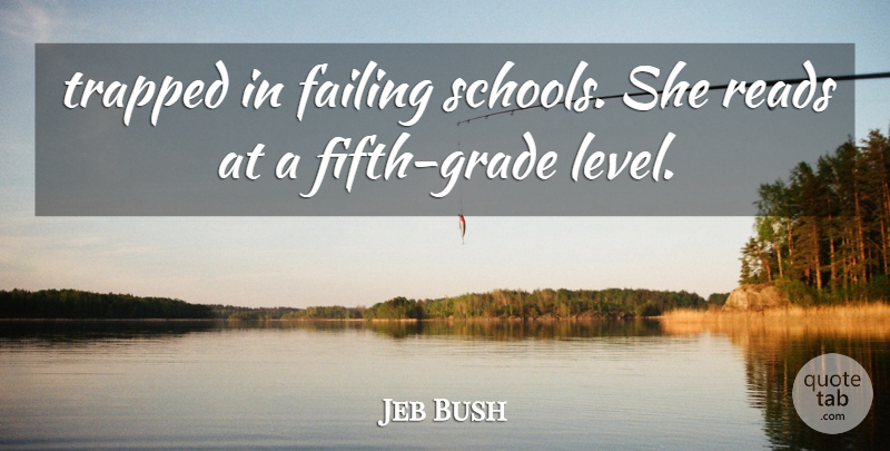Jeb Bush Quote About Failing, Reads, Trapped: Trapped In Failing Schools She...