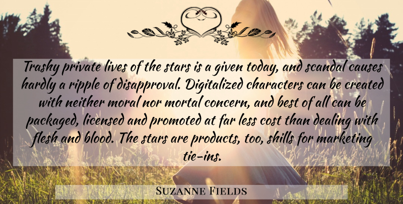 Suzanne Fields Quote About Best, Causes, Characters, Cost, Created: Trashy Private Lives Of The...