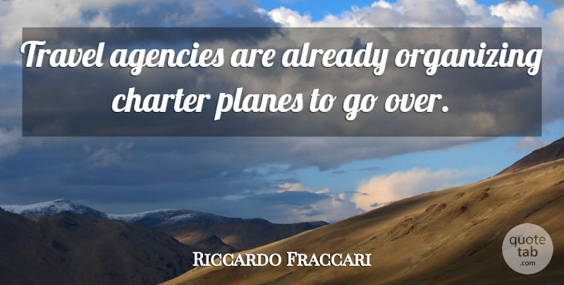Riccardo Fraccari Quote About Agencies, Charter, Organizing, Planes, Travel: Travel Agencies Are Already Organizing...
