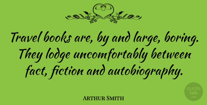 Arthur Smith Quote About Travel: Travel Books Are By And...
