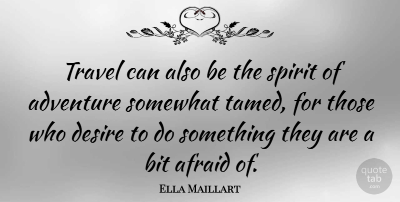 Ella Maillart Quote About Adventure, Desire, Spirit: Travel Can Also Be The...
