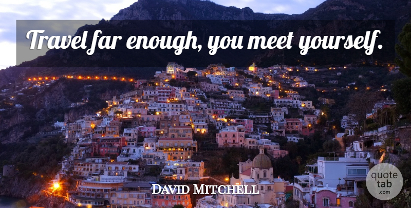 David Mitchell Quote About Inspirational, Funny, Inspiring: Travel Far Enough You Meet...