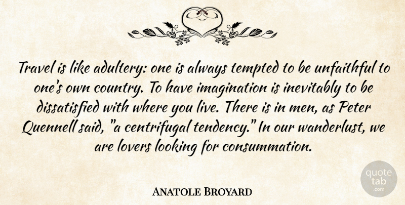 Anatole Broyard Quote About Country, Travel, Men: Travel Is Like Adultery One...