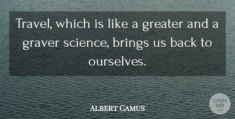 Albert Camus Quote About Greater: Travel Which Is Like A...