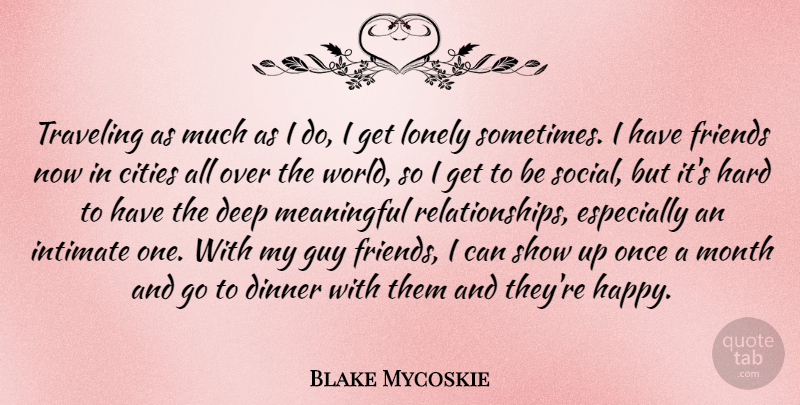 Blake Mycoskie Quote About Cities, Deep, Dinner, Guy, Hard: Traveling As Much As I...