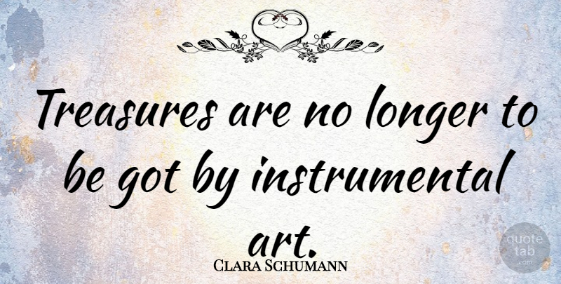 Clara Schumann Quote About Art, Treasure: Treasures Are No Longer To...