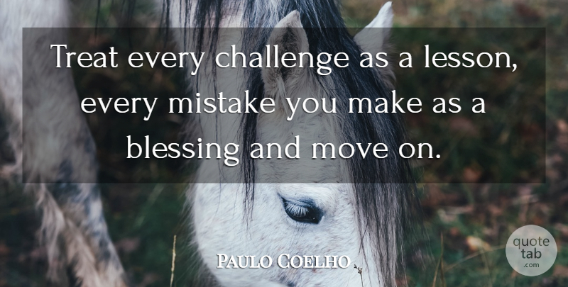 Paulo Coelho Quote About Life, Happiness, Mistake: Treat Every Challenge As A...