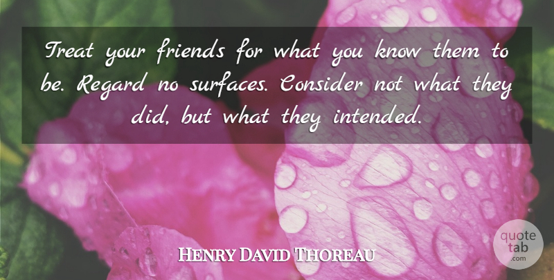 Henry David Thoreau Quote About Friendship, Treats, Surface: Treat Your Friends For What...