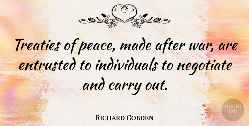 Richard Cobden Quote About War, Individual, Made: Treaties Of Peace Made After...