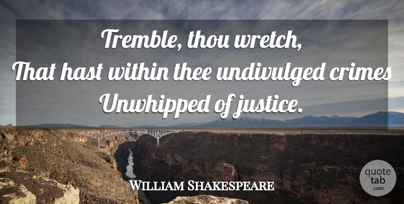 William Shakespeare Quote About Justice, Crime, Thee: Tremble Thou Wretch That Hast...