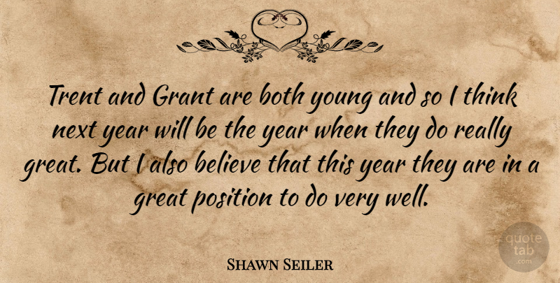 Shawn Seiler Quote About Believe, Both, Grant, Great, Next: Trent And Grant Are Both...