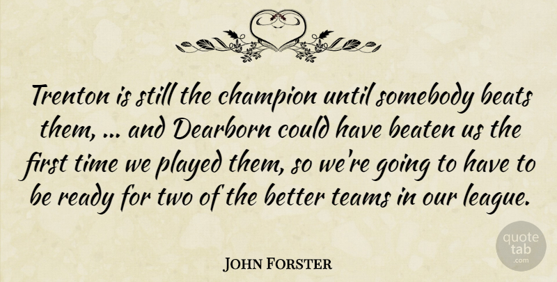 John Forster Quote About Beaten, Beats, Champion, Played, Ready: Trenton Is Still The Champion...