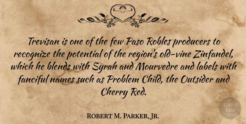 Robert M. Parker, Jr. Quote About Cherry, Few, Labels, Names, Outsider: Trevisan Is One Of The...