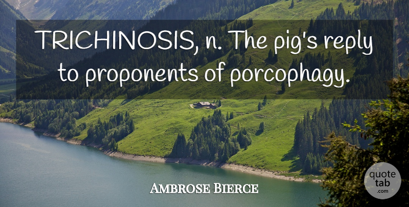 Ambrose Bierce Quote About Pigs, Culinary: Trichinosis N The Pigs Reply...