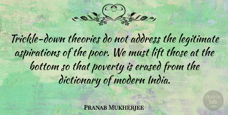 Pranab Mukherjee Quote About Modern India, Addresses, Poverty: Trickle Down Theories Do Not...