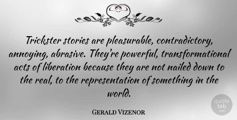 Gerald Vizenor Quote About Acts, Liberation, Stories: Trickster Stories Are Pleasurable Contradictory...