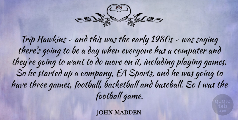 John Madden Quote About Computer, Early, Football, Hawkins, Including: Trip Hawkins And This Was...
