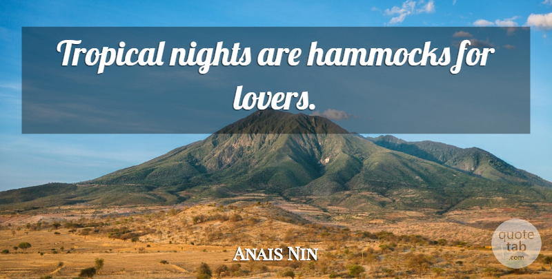 Anais Nin Quote About Night, Hammocks, Lovers: Tropical Nights Are Hammocks For...