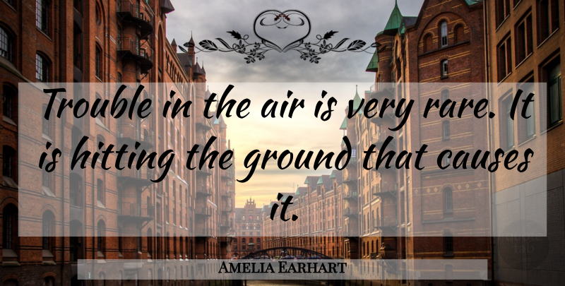 Amelia Earhart Quote About Air, Safety, Hitting: Trouble In The Air Is...