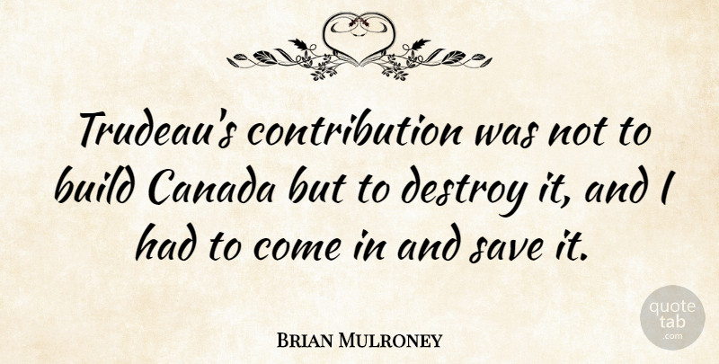 Brian Mulroney Quote About Canada, Contribution, Save Nature: Trudeaus Contribution Was Not To...