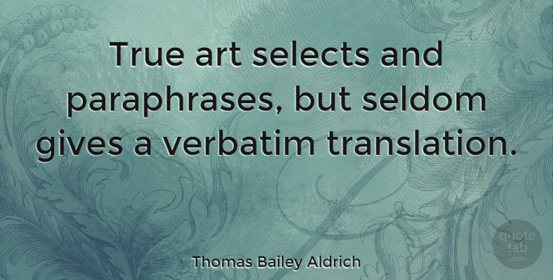 Thomas Bailey Aldrich Quote About Art, Generosity, Giving: True Art Selects And Paraphrases...