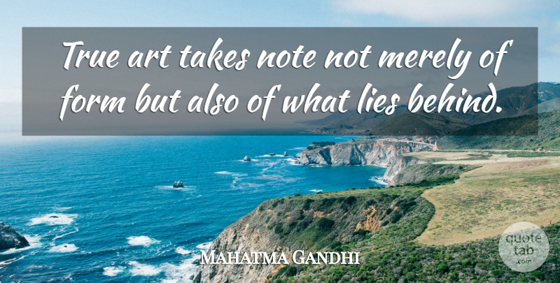 Mahatma Gandhi Quote About Art, Lying, Notes: True Art Takes Note Not...