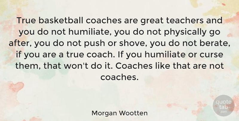 Morgan Wootten Quote About Basketball, Teacher, Curse: True Basketball Coaches Are Great...