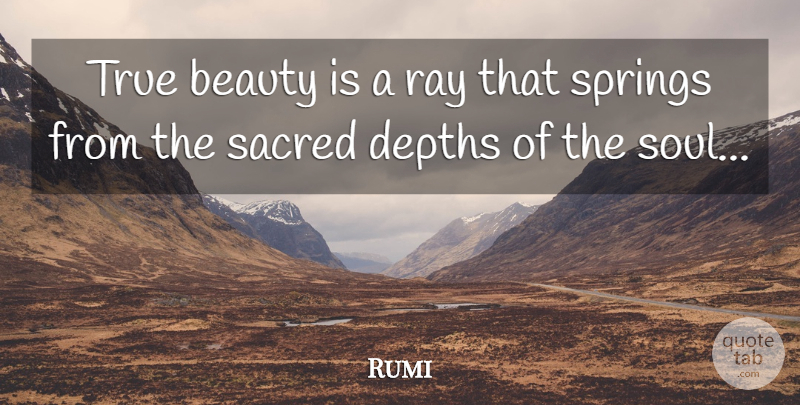 Rumi Quote About Spring, Soul, True Beauty: True Beauty Is A Ray...