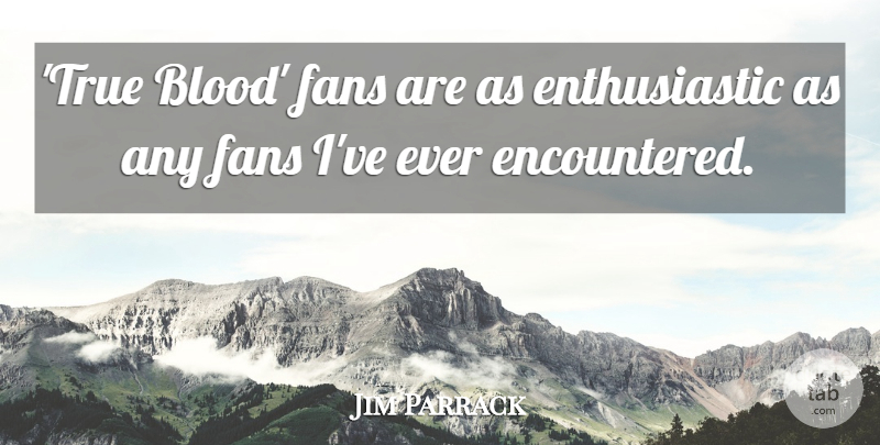 Jim Parrack Quote About undefined: True Blood Fans Are As...