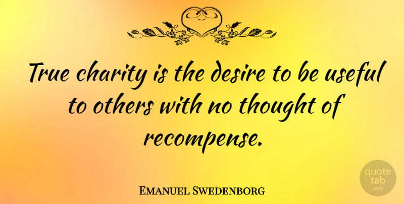 Emanuel Swedenborg Quote About Desire, Charity, Philanthropy Giving: True Charity Is The Desire...