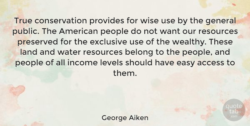 George Aiken Quote About Wise, Should Have, Land: True Conservation Provides For Wise...
