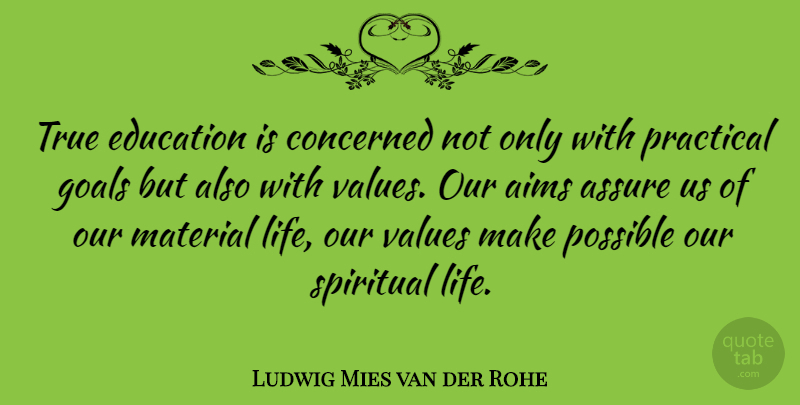 Ludwig Mies van der Rohe Quote About Spiritual, Goal, Aim: True Education Is Concerned Not...