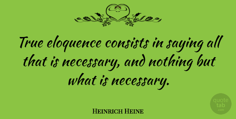 Heinrich Heine Quote About Silence, Eloquence: True Eloquence Consists In Saying...
