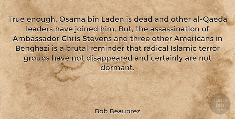 Bob Beauprez Quote About Ambassador, Bin, Brutal, Certainly, Chris: True Enough Osama Bin Laden...