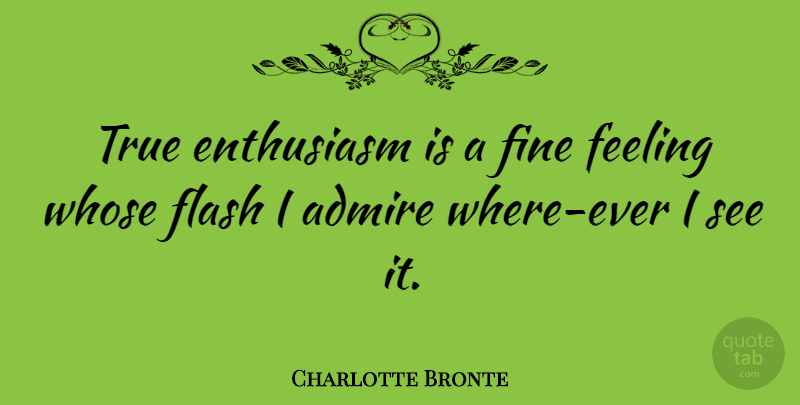 Charlotte Bronte Quote About Feelings, Enthusiasm, Fine: True Enthusiasm Is A Fine...