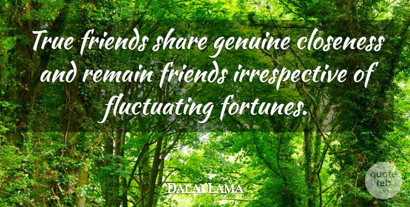 Dalai Lama Quote About True Friend, Share, Fortune: True Friends Share Genuine Closeness...