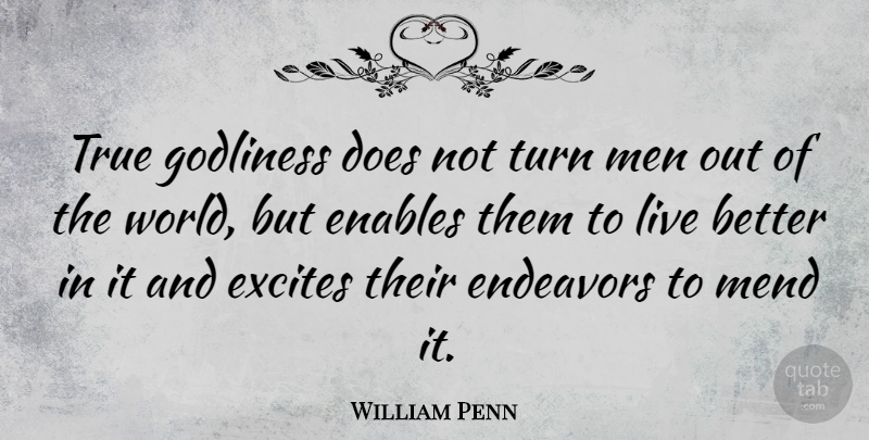 William Penn Quote About Men, World, Doe: True Godliness Does Not Turn...