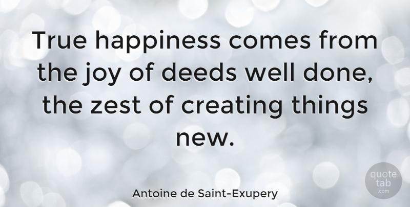 Antoine de Saint-Exupery Quote About Happiness, Creativity, Zest For Life: True Happiness Comes From The...